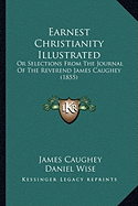 Earnest Christianity Illustrated: Or Selections From The Journal Of The Reverend James Caughey (1855)