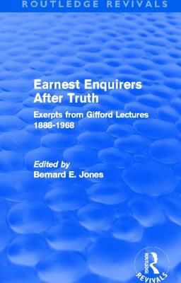 Earnest Enquirers After Truth: A Gifford Anthology: excerpts from Gifford Lectures 1888-1968 - Jones, Bernard E