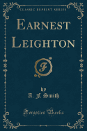 Earnest Leighton (Classic Reprint)