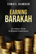Earning Barakah: An Islamic Guide to Blessed Sustenance