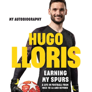 Earning My Spurs: A Life in Football from Nice to LA and Beyond: My Autobiography