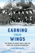 Earning Their Wings: The WASPs of World War II and the Fight for Veteran Recognition