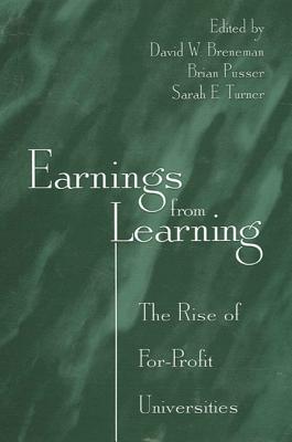 Earnings from Learning: The Rise of For-Profit Universities - Breneman, David W (Editor), and Pusser, Brian (Editor), and Turner, Sarah E (Editor)