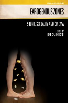 Earogenous Zones: Sound, Sexuality and Cinema - Johnson, Bruce, Professor (Editor)