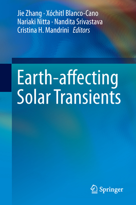 Earth-Affecting Solar Transients - Zhang, Jie (Editor), and Blanco-Cano, Xchitl (Editor), and Nitta, Nariaki (Editor)