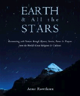 Earth and All the Stars: Reconnecting with Nature Through Stories, Poems, Hymns, and Prayers from the World's Great Religions and Cultures - Rowthorn, Anne (Editor)