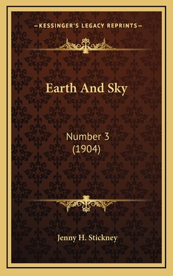 Earth and Sky: Number 3 (1904) - Stickney, Jenny H