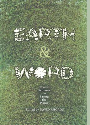 Earth and Word: Classic Sermons on Saving the Planet - Rhoads, David