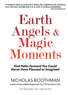 Earth Angels & Magic Moments: Find Paths Forward You Could Never Have Planned or Imagined
