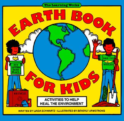 Earth Book for Kids: Activities to Help Heal the Environment - Schwartz, Linda, M.S