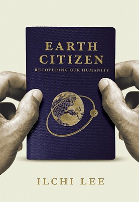 Earth Citizen: Recovering Our Humanity - Lee, Ilchi