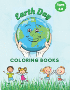 Earth Day Coloring Book For Kids ages 4-8: Fun Planet Earth Activity Book For Boys And Girls Perfect Earth Day Activity Book with Cleaning Nature Planting Trees Recycling Coloring Pages: Earth Day Coloring Book For Kids