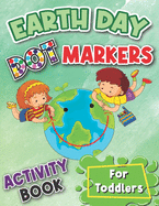 Earth Day Dot Markers Activity Book for Toddlers: Perfect for kids' Earth Day party favors, coloring activities or gifts