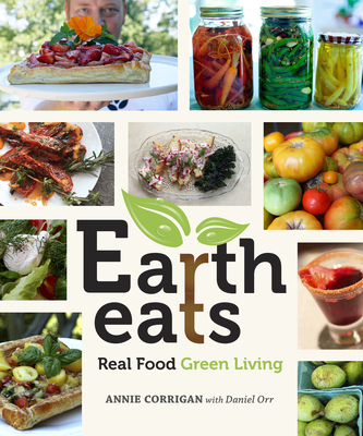 Earth Eats: Real Food Green Living - Corrigan, Annie, and Barbour, Christine, and Meyers Sharp, Jo Ellen