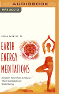 Earth Energy Meditations: Awaken Your Root Chakra&#8213;the Foundation of Well-Being