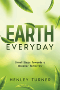 Earth Everyday: Small Steps Towards a Greener Tomorrow