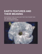 Earth Features and Their Meaning; An Introduction to Geology for the Student and the General Reader