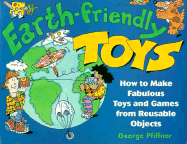 Earth-Friendly Toys: How to Make Fabulous Toys and Games from Reusable Objects - Pfiffner, George