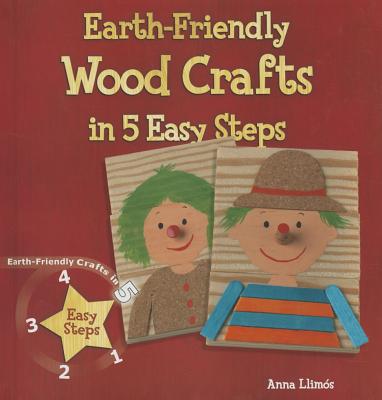 Earth-Friendly Wood Crafts in 5 Easy Steps - Llims, Anna