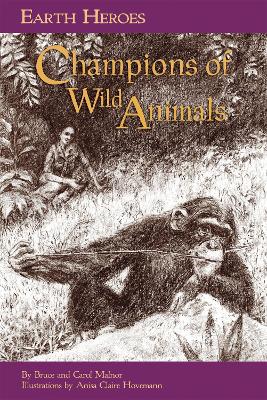 Earth Heroes: Champions of Wild Animals - Malnor, Bruce, and Malnor, Carol L.