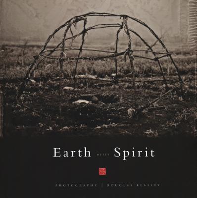 Earth Meets Spirit: A Photographic Journey Through the Sacred Landscape - Beasley, Douglas (Photographer), and Slade, George (Introduction by), and LaDuke, Winona (Text by)