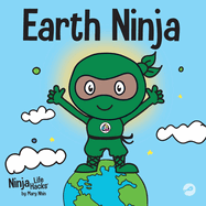 Earth Ninja: A Children's Book About Recycling, Reducing, and Reusing