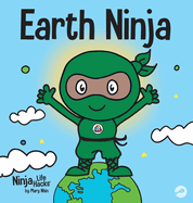 Earth Ninja: A Children's Book About Recycling, Reducing, and Reusing