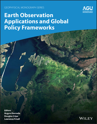 Earth Observation Applications and Global Policy Frameworks - Kavvada, Argyro (Editor), and Cripe, Douglas (Editor), and Friedl, Lawrence (Editor)