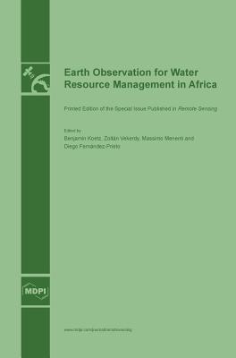 Earth Observation for Water Resource Management in Africa - Koetz, Benjamin (Guest editor), and Vekerdy, Zoltan (Guest editor), and Menenti, Massimo (Guest editor)