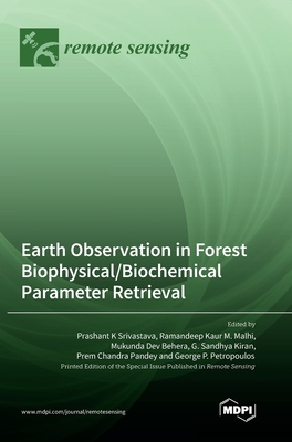 Earth Observation in Forest Biophysical/Biochemical Parameter Retrieval - Srivastava, Prashant K (Guest editor), and Malhi, Ramandeep Kaur M (Guest editor), and Dev Behera, Mukunda (Guest editor)