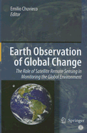 Earth Observation of Global Change: The Role of Satellite Remote Sensing in Monitoring the Global Environment