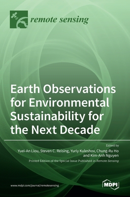 Earth Observations for Environmental Sustainability for the Next Decade - Liou, Yuei-An (Guest editor), and C Reising, Steven (Guest editor), and Kuleshov, Yuriy (Guest editor)