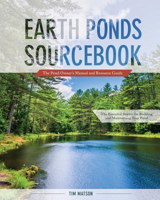 Earth Ponds Sourcebook: The Pond Owner's Manual and Resource Guide - Matson, Tim