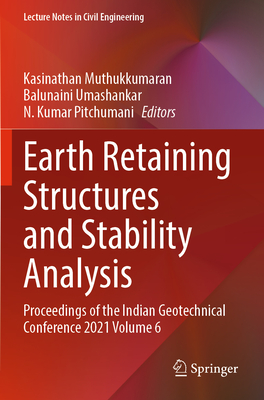 Earth Retaining Structures and Stability Analysis: Proceedings of the Indian Geotechnical Conference 2021 Volume 6 - Muthukkumaran, Kasinathan (Editor), and Umashankar, Balunaini (Editor), and Pitchumani, N. Kumar (Editor)