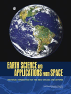 Earth Science and Applications from Space: National Imperatives for the Next Decade and Beyond - National Research Council, and Division on Engineering and Physical Sciences, and Space Studies Board