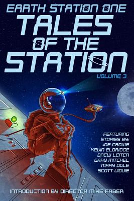 Earth Station One Tales of the Station Vol. 3 - Viguie, Dr Scott C, and Crowe, Joe, and Ogle, Mary