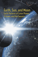 Earth, Sun, and Moon: Cyclic Patterns of Lunar Phases, Eclipses, and the Seasons