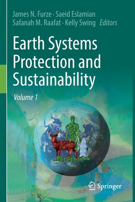 Earth Systems Protection and Sustainability: Volume 1 - Furze, James N. (Editor), and Eslamian, Saeid (Editor), and Raafat, Safanah M. (Editor)