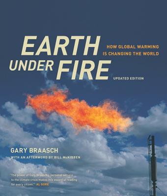 Earth Under Fire: How Global Warming Is Changing the World - Braasch, Gary, and McKibben, William