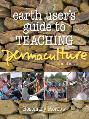 Earth User's Guide To Teaching Permaculture: Second Edition - Morrow, Rosemary