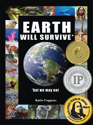 Earth Will Survive: ...But We May Not - Coppens, Katie