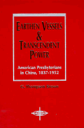 Earthen Vessels and Transcendent Power: American Presbyterians in China, 1837-1952 - Brown, G Thompson, and Brown, George T