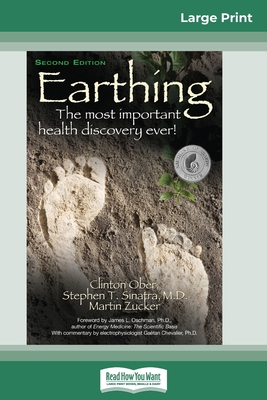 Earthing: The Most Important Health Discovery Ever! (2nd Edition) (16pt Large Print Edition) - Ober, Clinton, and Sinatra, Stephen T, and Zucker, Martin