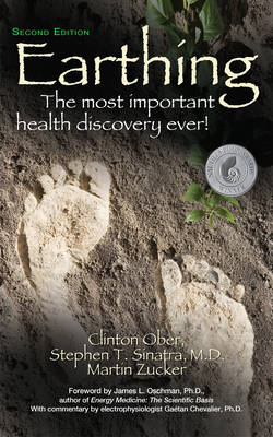 Earthing: The Most Important Health Discovery Ever! (Second Edition) - Ober, Clinton, and Sinatra, Stephen, and Zucker, Martin