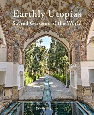 Earthly Utopias: Sacred Gardens of the World - Zappaterra, Yolanda