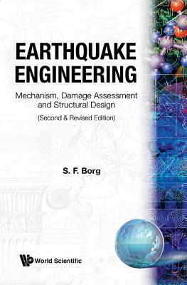 Earthquake Engineering: Mechanism, Damage Assessment and Structural Design (Second and Revised Edition) - Borg, Sidney F