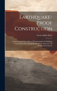 Earthquake-proof Construction: A Discussion Of The Effects Of Earthquakes On Building Construction With Special Reference To Structures Of Reinforced Concrete