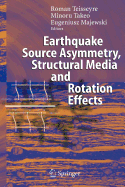 Earthquake Source Asymmetry, Structural Media and Rotation Effects - Teisseyre, Roman (Editor), and Takeo, Minoru (Editor), and Majewski, Eugeniusz (Editor)