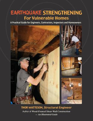 Earthquake Strengthening for Vulnerable Homes: A Practical Guide for Engineers, Contractors, Inspectors and Homeowners - Matteson, Thor