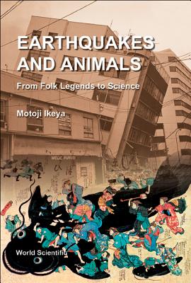 Earthquakes and Animals: From Folk Legends to Science - Ikeya, Motoji